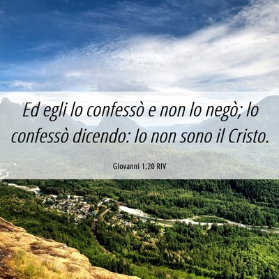 Picture 06 - Giovanni 1:20 RIV - Ed egli lo confessò e non lo negò; lo confessò - Bible Verse Picture