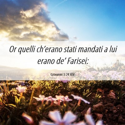Picture 06 - Giovanni 1:24 RIV - Or quelli ch’erano stati mandati a lui erano - Bible Verse Picture