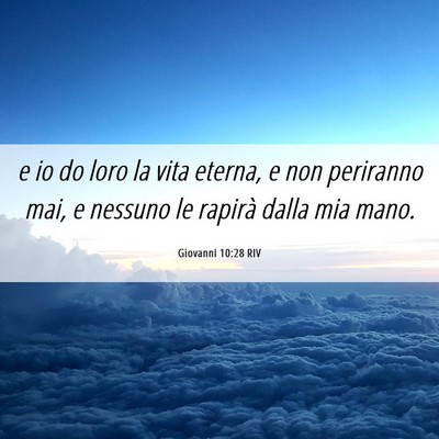 Picture 06 - Giovanni 10:28 RIV - e io do loro la vita eterna, e non periranno mai, - Bible Verse Picture