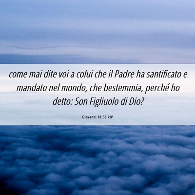 Picture 06 - Giovanni 10:36 RIV - come mai dite voi a colui che il Padre ha - Bible Verse Picture