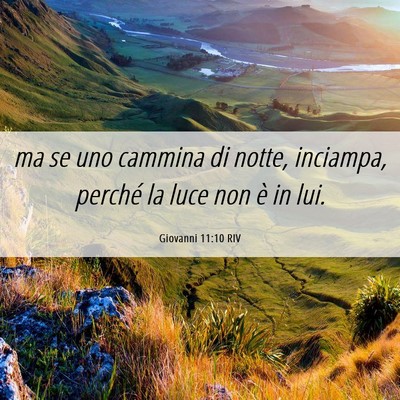 Picture 06 - Giovanni 11:10 RIV - ma se uno cammina di notte, inciampa, perché la - Bible Verse Picture