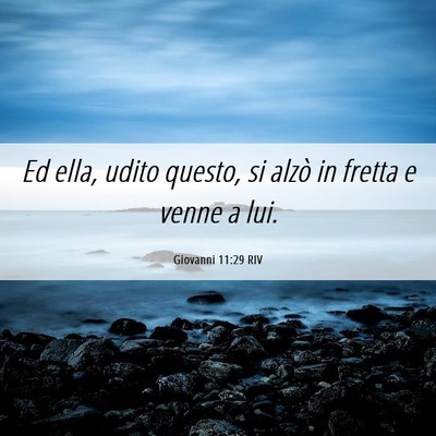 Picture 06 - Giovanni 11:29 RIV - Ed ella, udito questo, si alzò in fretta e venne - Bible Verse Picture