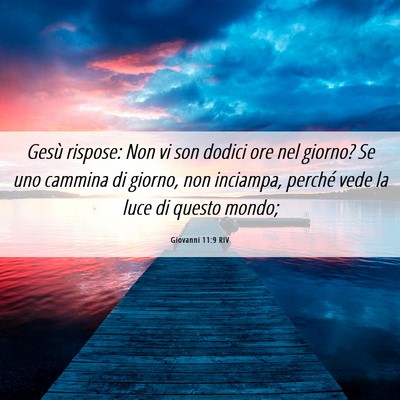 Picture 06 - Giovanni 11:9 RIV - Gesù rispose: Non vi son dodici ore nel giorno? - Bible Verse Picture