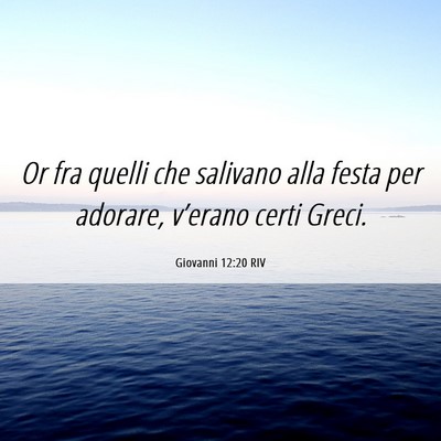 Picture 06 - Giovanni 12:20 RIV - Or fra quelli che salivano alla festa per - Bible Verse Picture