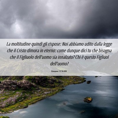 Picture 06 - Giovanni 12:34 RIV - La moltitudine quindi gli rispose: Noi abbiamo - Bible Verse Picture