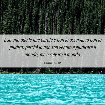 Picture 06 - Giovanni 12:47 RIV - E se uno ode le mie parole e non le osserva, io - Bible Verse Picture