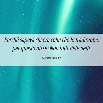 Picture 06 - Giovanni 13:11 RIV - Perché sapeva chi era colui che lo tradirebbe; - Bible Verse Picture