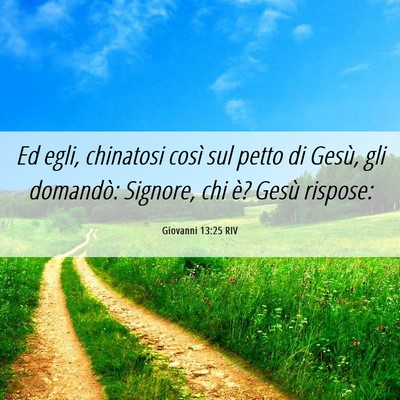 Picture 06 - Giovanni 13:25 RIV - Ed egli, chinatosi così sul petto di Gesù, gli - Bible Verse Picture