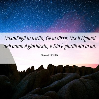 Picture 06 - Giovanni 13:31 RIV - Quand’egli fu uscito, Gesù disse: Ora il - Bible Verse Picture