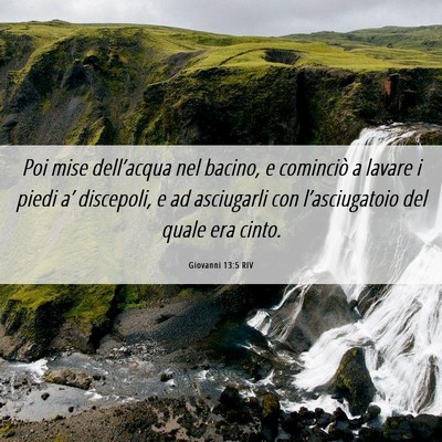 Picture 06 - Giovanni 13:5 RIV - Poi mise dell’acqua nel bacino, e cominciò a - Bible Verse Picture