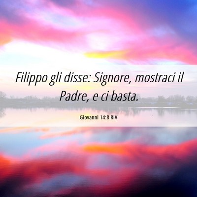 Picture 06 - Giovanni 14:8 RIV - Filippo gli disse: Signore, mostraci il Padre, e - Bible Verse Picture