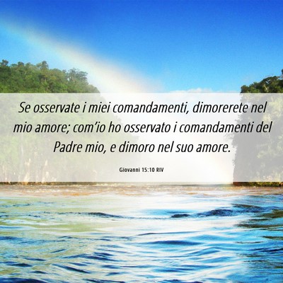 Picture 06 - Giovanni 15:10 RIV - Se osservate i miei comandamenti, dimorerete nel - Bible Verse Picture