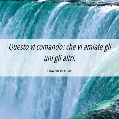 Picture 06 - Giovanni 15:17 RIV - Questo vi comando: che vi amiate gli uni gli - Bible Verse Picture