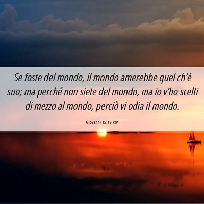 Picture 06 - Giovanni 15:19 RIV - Se foste del mondo, il mondo amerebbe quel - Bible Verse Picture