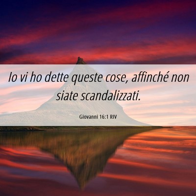 Picture 06 - Giovanni 16:1 RIV - Io vi ho dette queste cose, affinché non siate - Bible Verse Picture