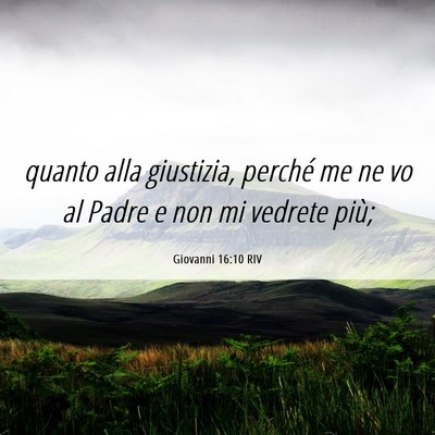 Picture 06 - Giovanni 16:10 RIV - quanto alla giustizia, perché me ne vo al Padre - Bible Verse Picture