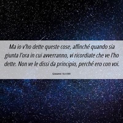 Picture 06 - Giovanni 16:4 RIV - Ma io v’ho dette queste cose, affinché quando - Bible Verse Picture