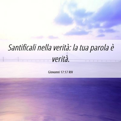 Picture 06 - Giovanni 17:17 RIV - Santificali nella verità: la tua parola è - Bible Verse Picture
