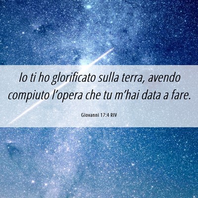 Picture 06 - Giovanni 17:4 RIV - Io ti ho glorificato sulla terra, avendo compiuto - Bible Verse Picture
