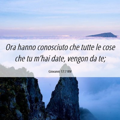 Picture 06 - Giovanni 17:7 RIV - Ora hanno conosciuto che tutte le cose che tu - Bible Verse Picture