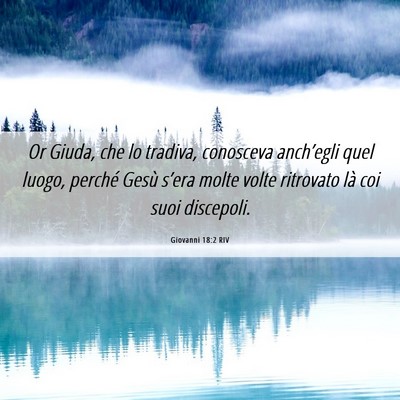 Picture 06 - Giovanni 18:2 RIV - Or Giuda, che lo tradiva, conosceva anch’egli - Bible Verse Picture