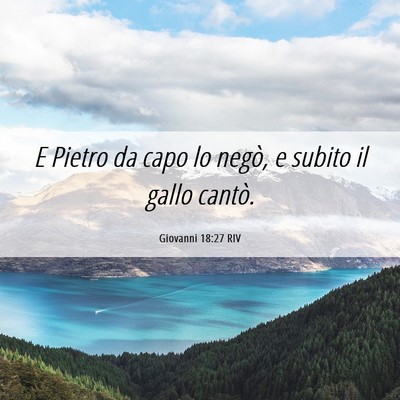 Picture 06 - Giovanni 18:27 RIV - E Pietro da capo lo negò, e subito il gallo - Bible Verse Picture