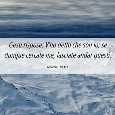 Picture 06 - Giovanni 18:8 RIV - Gesù rispose: V’ho detto che son io; se dunque - Bible Verse Picture
