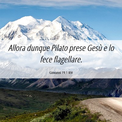 Picture 06 - Giovanni 19:1 RIV - Allora dunque Pilato prese Gesù e lo fece - Bible Verse Picture