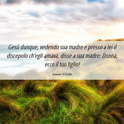 Picture 06 - Giovanni 19:26 RIV - Gesù dunque, vedendo sua madre e presso a lei il - Bible Verse Picture