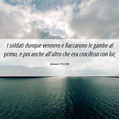 Picture 06 - Giovanni 19:32 RIV - I soldati dunque vennero e fiaccarono le gambe al - Bible Verse Picture