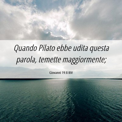 Picture 06 - Giovanni 19:8 RIV - Quando Pilato ebbe udita questa parola, temette - Bible Verse Picture