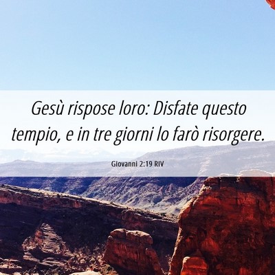 Picture 06 - Giovanni 2:19 RIV - Gesù rispose loro: Disfate questo tempio, e in - Bible Verse Picture