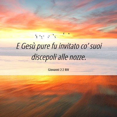 Picture 06 - Giovanni 2:2 RIV - E Gesù pure fu invitato co’ suoi discepoli - Bible Verse Picture