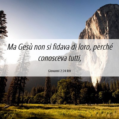 Picture 06 - Giovanni 2:24 RIV - Ma Gesù non si fidava di loro, perché conosceva - Bible Verse Picture