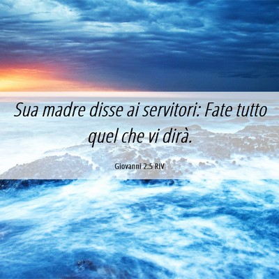 Picture 06 - Giovanni 2:5 RIV - Sua madre disse ai servitori: Fate tutto quel che - Bible Verse Picture