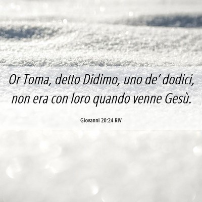 Picture 06 - Giovanni 20:24 RIV - Or Toma, detto Didimo, uno de’ dodici, non era - Bible Verse Picture