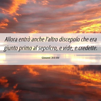 Picture 06 - Giovanni 20:8 RIV - Allora entrò anche l’altro discepolo che era - Bible Verse Picture