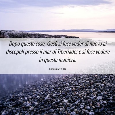 Picture 06 - Giovanni 21:1 RIV - Dopo queste cose, Gesù si fece veder di nuovo ai - Bible Verse Picture