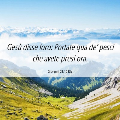 Picture 06 - Giovanni 21:10 RIV - Gesù disse loro: Portate qua de’ pesci che - Bible Verse Picture