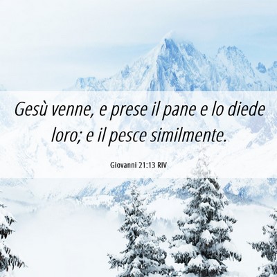 Picture 06 - Giovanni 21:13 RIV - Gesù venne, e prese il pane e lo diede loro; e - Bible Verse Picture