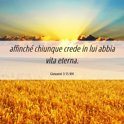 Picture 06 - Giovanni 3:15 RIV - affinché chiunque crede in lui abbia vita - Bible Verse Picture