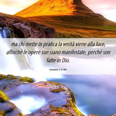 Picture 06 - Giovanni 3:21 RIV - ma chi mette in pratica la verità viene alla - Bible Verse Picture