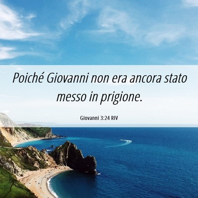 Picture 06 - Giovanni 3:24 RIV - Poiché Giovanni non era ancora stato messo in - Bible Verse Picture