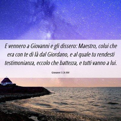 Picture 06 - Giovanni 3:26 RIV - E vennero a Giovanni e gli dissero: Maestro, - Bible Verse Picture