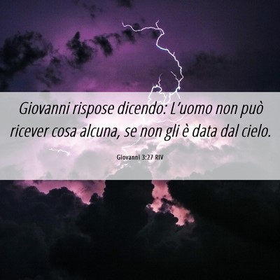 Picture 06 - Giovanni 3:27 RIV - Giovanni rispose dicendo: L’uomo non può - Bible Verse Picture