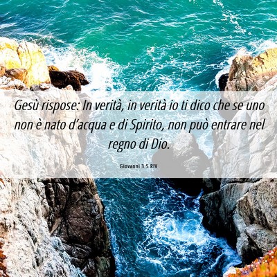 Picture 06 - Giovanni 3:5 RIV - Gesù rispose: In verità, in verità io ti dico - Bible Verse Picture