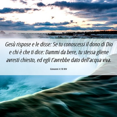 Picture 06 - Giovanni 4:10 RIV - Gesù rispose e le disse: Se tu conoscessi il - Bible Verse Picture
