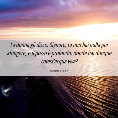 Picture 06 - Giovanni 4:11 RIV - La donna gli disse: Signore, tu non hai nulla per - Bible Verse Picture