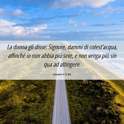 Picture 06 - Giovanni 4:15 RIV - La donna gli disse: Signore, dammi di - Bible Verse Picture