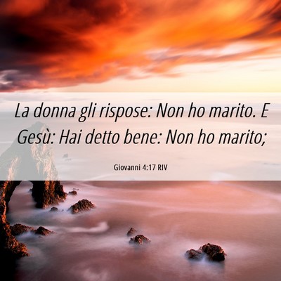 Picture 06 - Giovanni 4:17 RIV - La donna gli rispose: Non ho marito. E Gesù: Hai - Bible Verse Picture